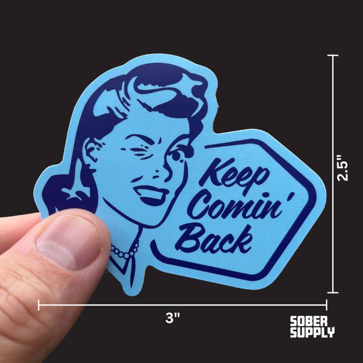 SOBER SUPPLY - Wholesale Phone & Laptop Stickers - Keep Comin' Back Sticker1