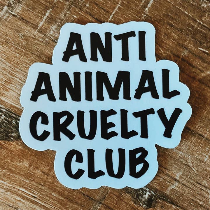 Anti Animal Cruelty Club Vinyl Sticker/Weatherproof/Decal for wholesale by Tiny Acres Co