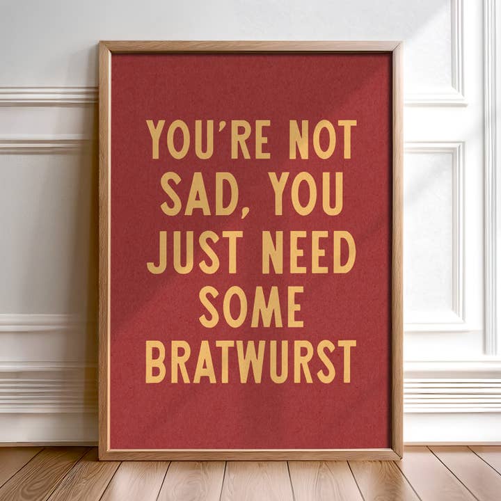 Tejas Country Club - Wholesale Art Print - You're Not Sad You Just Need Some Bratwurst Art Print (FLAT)8