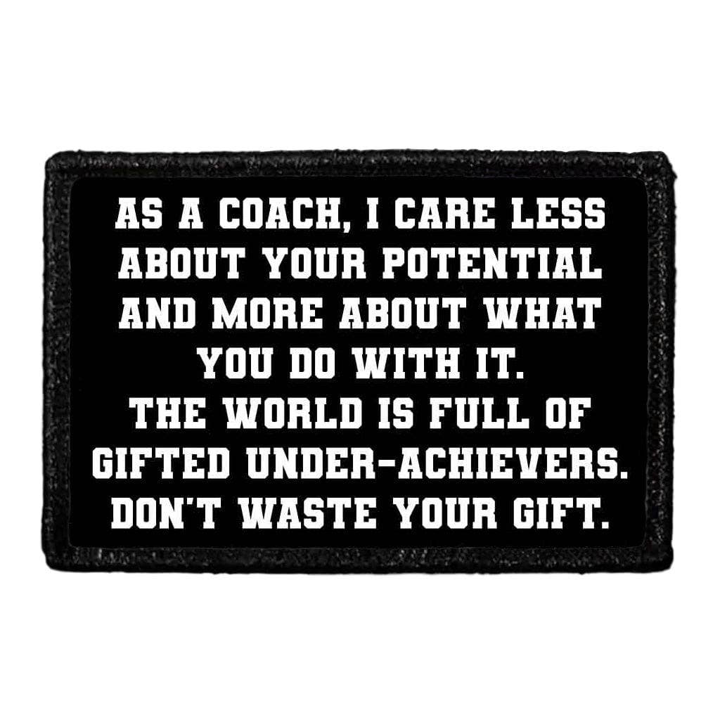 Pull Patch - Wholesale Patch - As A Coach, I Care Less About Your Potential And More About What You Do With It. The World Is Full Of Gifted Under-Achievers. Don't Waste Your Gift. - Removable Patch0