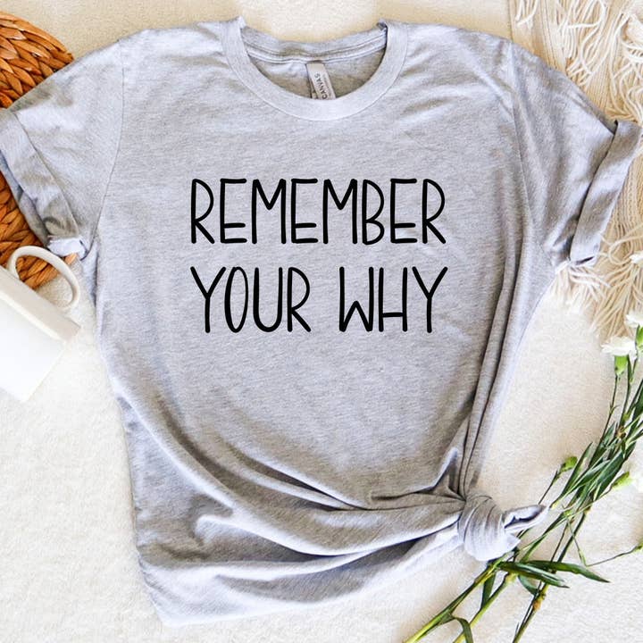 House Of Rodan - Wholesale Shirt - Unisex - Remember Your Why - Positive Saying Quote Graphic T-Shirt2