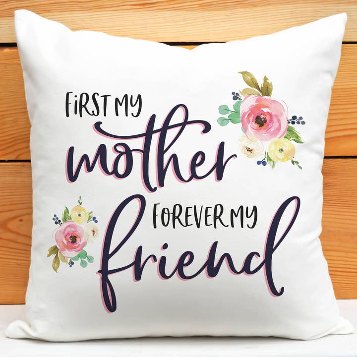Canary Road - Wholesale Throw/Decorative Pillow - First my Mother Friend Pillow, Mothers Day Gift Birthday
