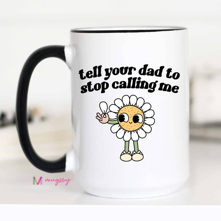 Mugsby - Wholesale Coffee Mug - Tell Your Dad to Stop Calling Me Funny Coffee Mug, Retro Mug