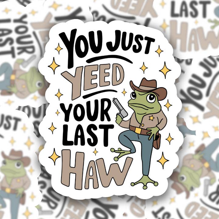 You Just Yeed Your Last Haw Waterproof Sticker for wholesale by Studio Fifty One