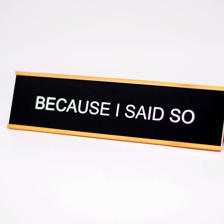 Because I Said So Desk Name Plate for wholesale by Philadelphia Laser & Industrial Design