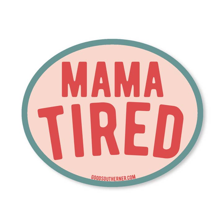 Mama Tired Sticker for wholesale by Good Southerner