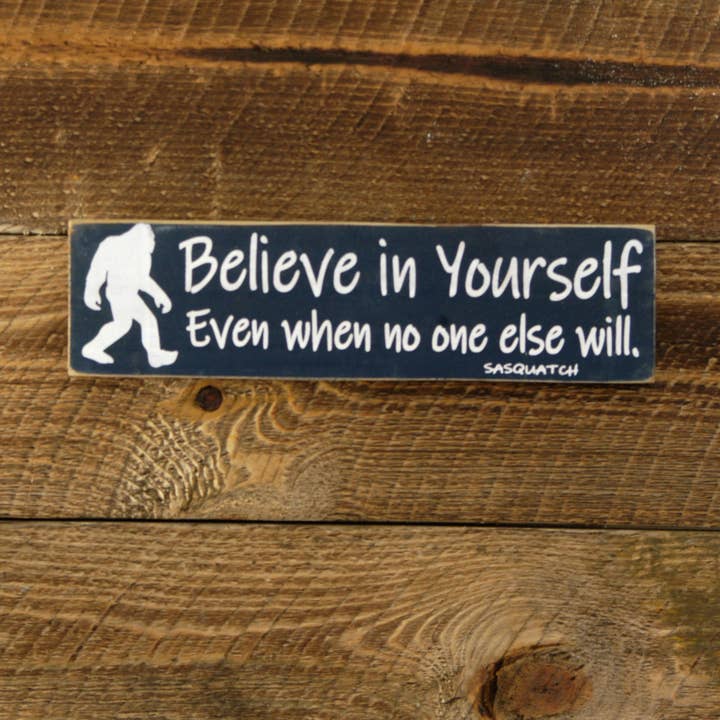 Believe In Yourself Even If No One Else Will Sasquatch for wholesale by New Direction Crafters