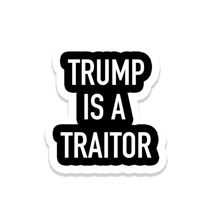 Trump is a Traitor | Politics | Waterproof Bumper Sticker for wholesale by SlapPolitics Stickers