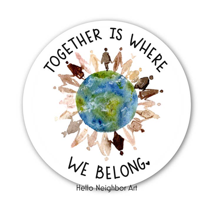 Together is Where We Belong- Sticker for wholesale by Hello Neighbor Art