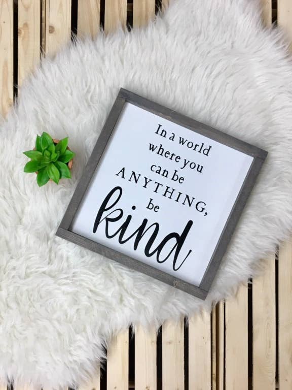 In A World Where You Can Be Anything, Be Kind for wholesale by Wooden Arrow Designs