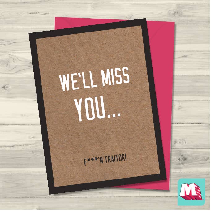 We'll miss you, f**king traitor! for wholesale by Maktus