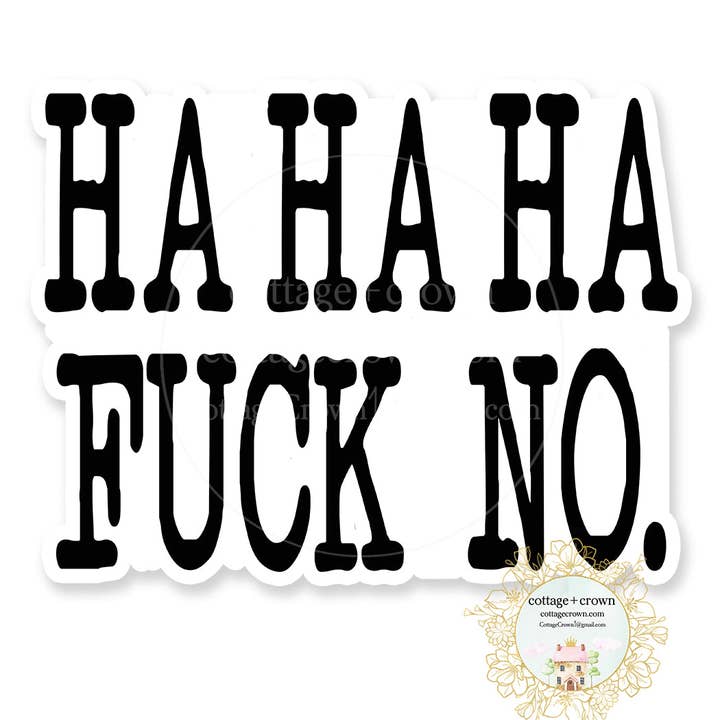 cottage + crown - Wholesale Sticker - HA HA HA Fuck No Vinyl Decal Sticker