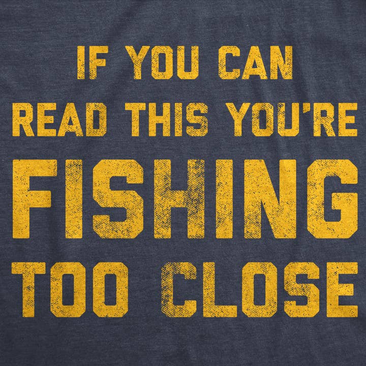 If You Can Read This You're Fishing Too Close Men's Tshirt for wholesale on Faire
