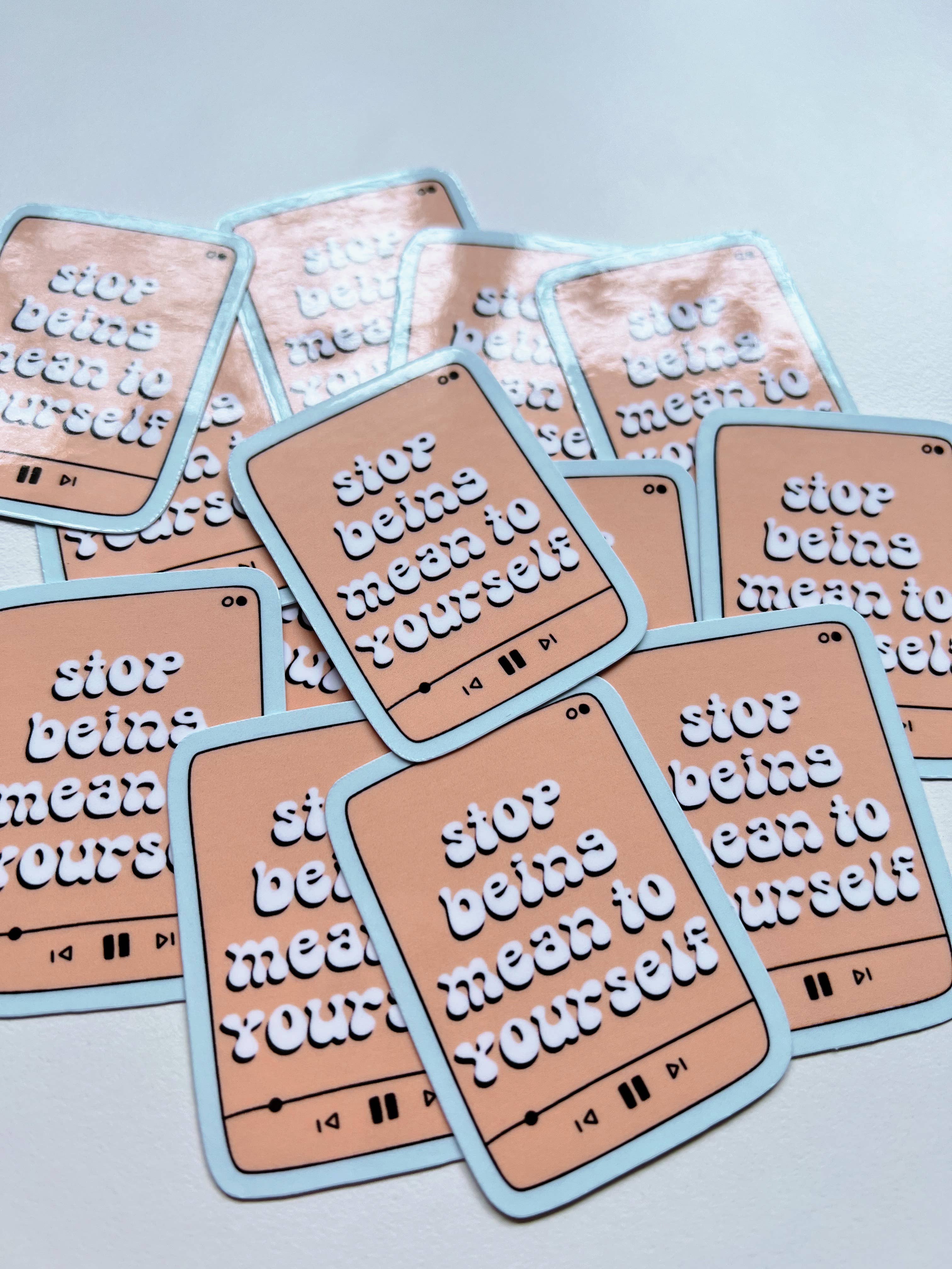 Cosmic Paper Studio - Wholesale Sticker - Stop Being Mean To Yourself Sticker1