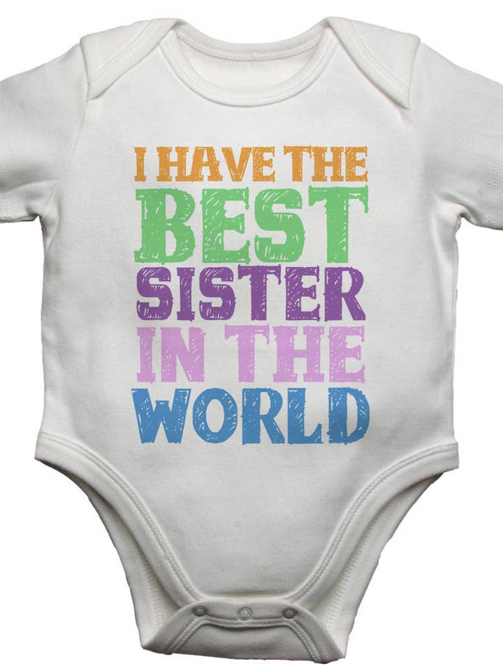 I Have the Best Sister in the World - Baby Vests Bodysuits for wholesale by Little Ratbag