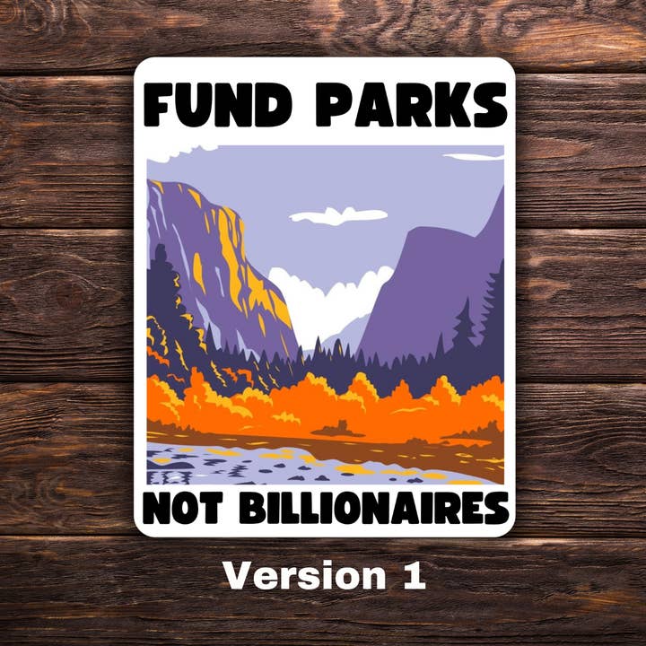 Financer les parcs, pas les milliardaires | Autocollant politique | Autocollant en vinyle | Résistant à l'eau | Anti-milliardaire | Pro-environnement | Autocollants d'activisme pour la vente par Atomic Cactus Stickers