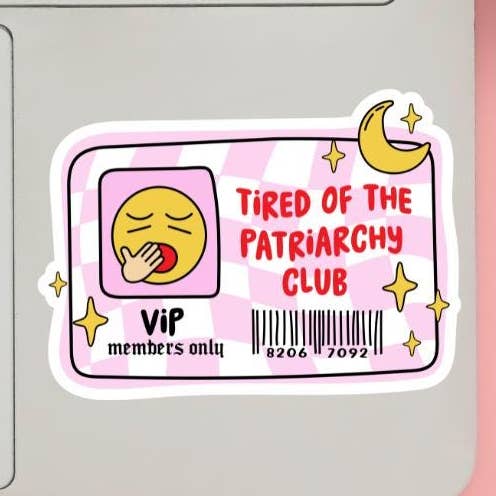 Feminist Sticker for Equality Tired of the Patriarchy Club for wholesale by Cheeky Chick Sticker Co.