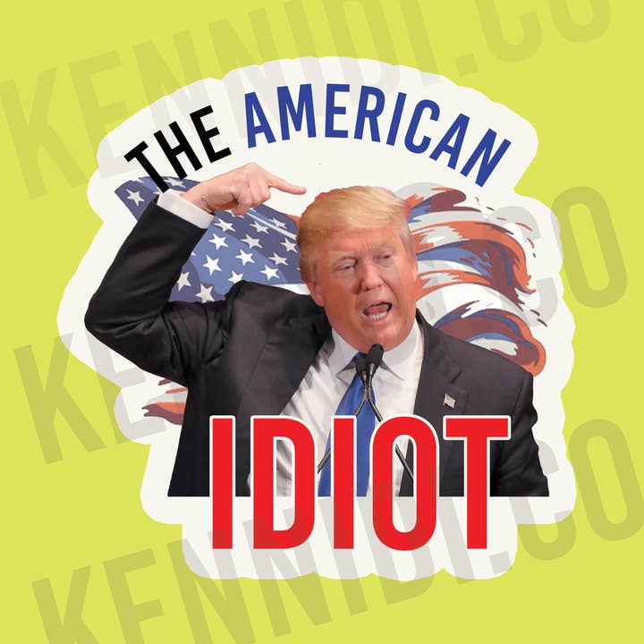 Trump- The American Idiot Sticker for wholesale by Kennidi Co.