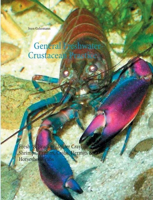 Books by splitShops - Wholesale Pet  Book - General Freshwater-Crustacean Practice: Fresh- & Brackish-Water Crayfish, Shrimps, Prawns, Crabs, Hermits & Horseshoe Crabs - Paperback0