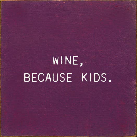 Wine, Because Kids for wholesale by SAWDUST CITY