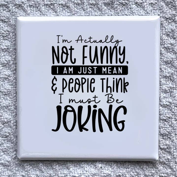 I'm actually not funny 2x2" Magnet-Handmade Fridge Décor for wholesale by Made With Aloha Magnets,llc