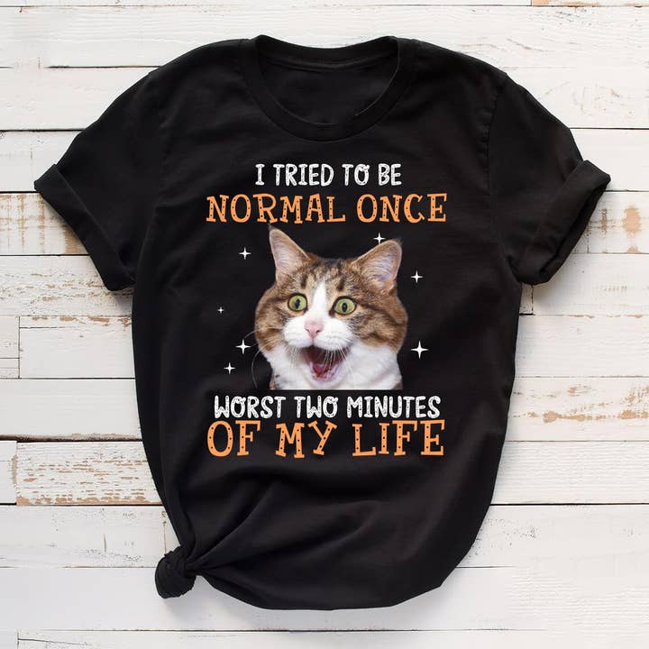 Black I Tried To Be Normal Once Worst Two Minutes Of My Life Shirt for wholesale on Faire