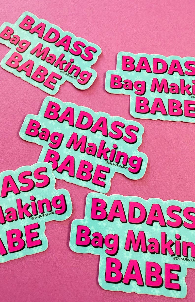 Sassafras Lane Designs - Wholesale Sticker - Badass Bag Making Babe Sticker1