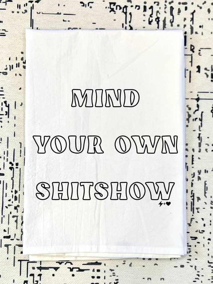Mind your own Shitshow Flour Sack Tea Towel (FSTT1045) for wholesale by Hustle+Heart
