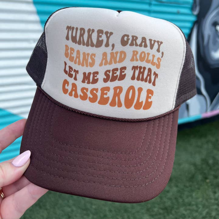 Turkey, Gravy, Beans and Rolls, Let Me See That Casserole Trucker Cap (Multiple Color Options) for wholesale by Turquoise & Tequila