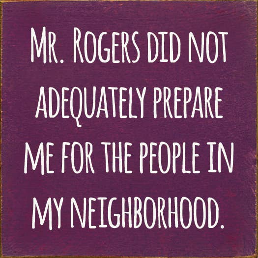 SAWDUST CITY - Wholesale Sign - Mr. Rogers Did Not Adequately Prepare Me For…4