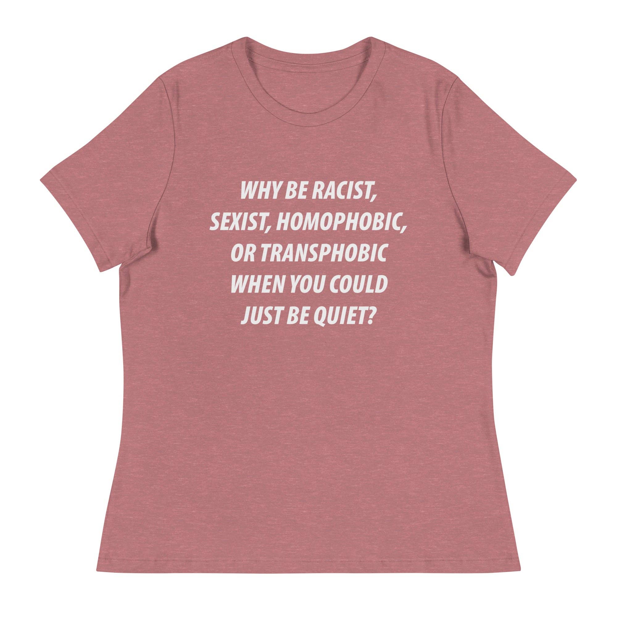 LimenDime Market - Wholesale Screen Printed T-Shirt - Women's - Why Be Racist Sexist Homophobic Women's Relaxed T-Shirt6