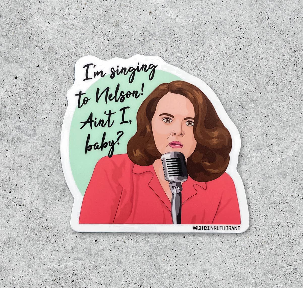 Citizen Ruth - Wholesale Sticker - A League Of Their Own I'm Singing to Nelson vinyl sticker0