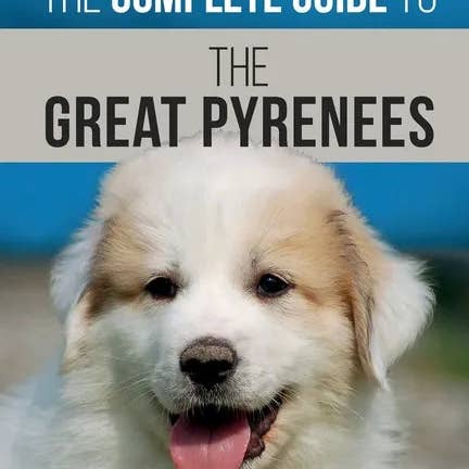 Books by splitShops - Wholesale Pets - The Complete Guide to the Great Pyrenees: Selecting, Training, Feeding, Loving, and Raising your Great Pyrenees Successfully from Puppy to Old Age - Paperback
