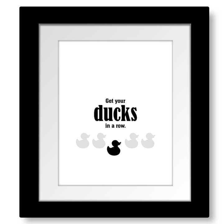 Wise and Witty Sarcastic Print - Get Your Ducks in a Row for wholesale by Song Lyrics Art