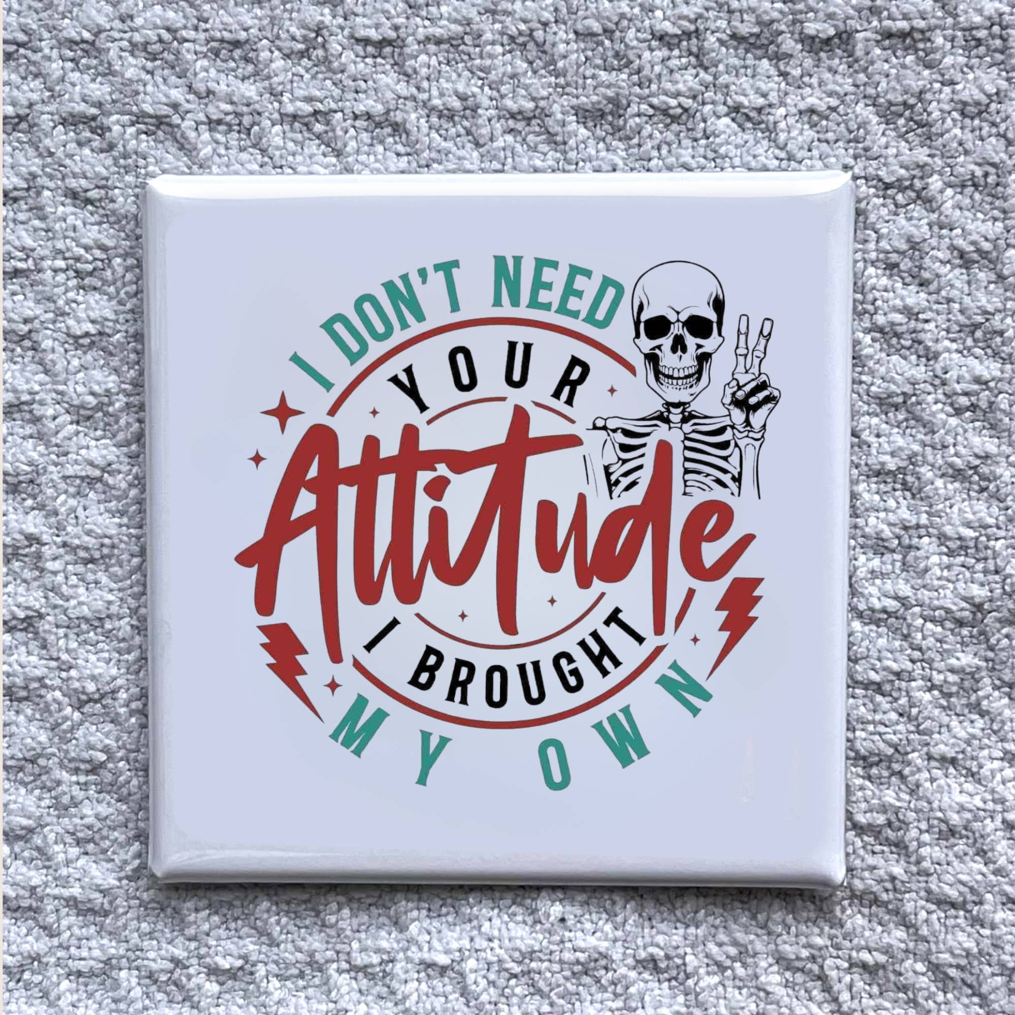Made With Aloha Magnets,llc - Wholesale Magnet - I Don't Need Your Attitude 2 x2 Magnet-Handmade Fridge Décor