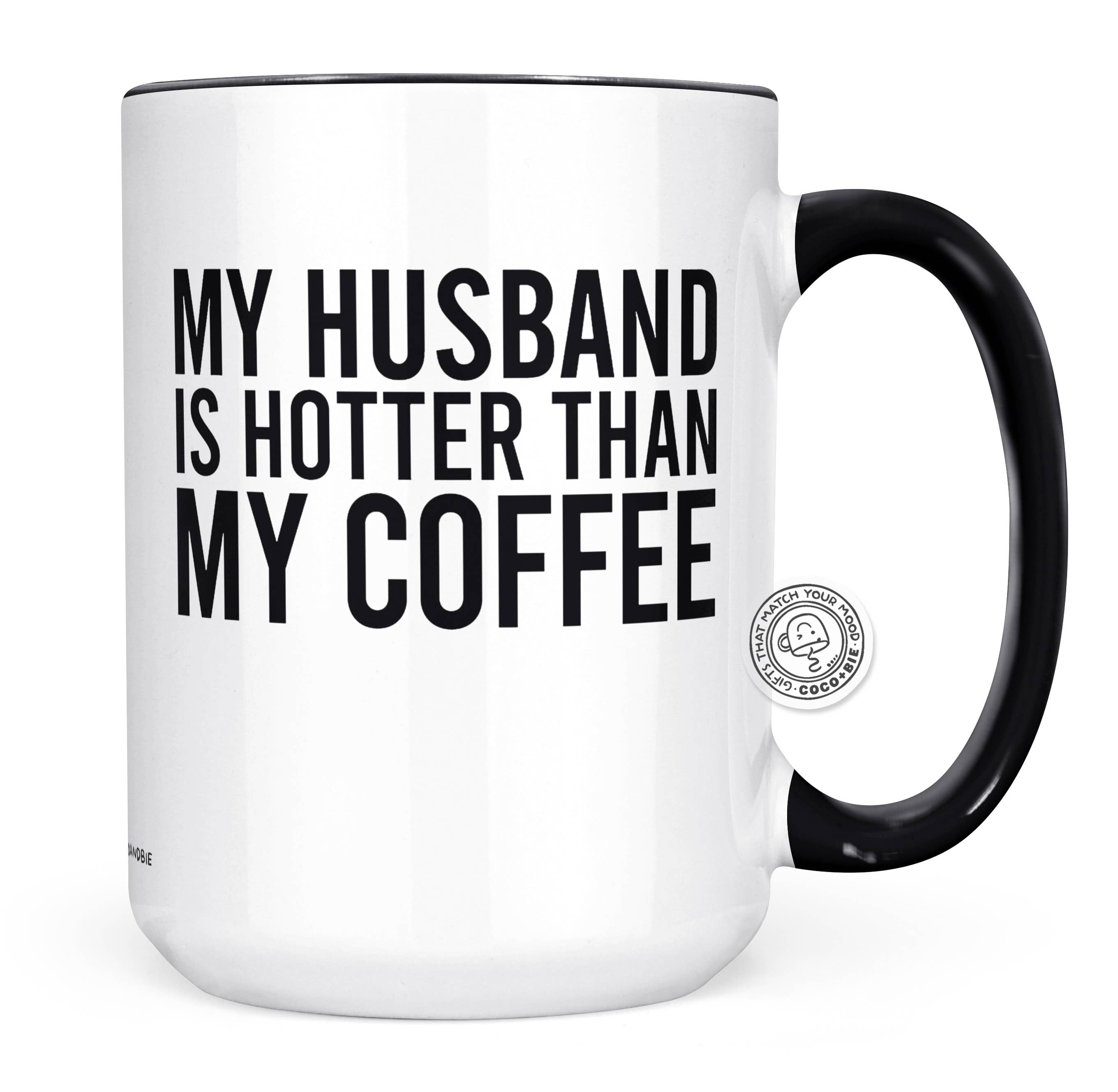 coco+bie designs - Wholesale Coffee Mug - Husband Is Hotter Than My Coffee Mug - Valentine's Day Mug3