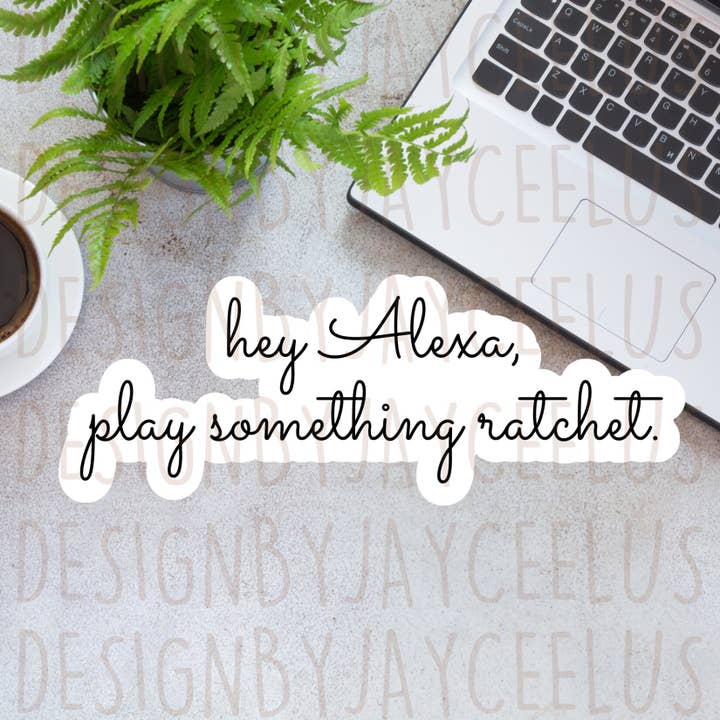 Hey Alexa, Play Something Ratchet Sticker for wholesale by Art of a Story