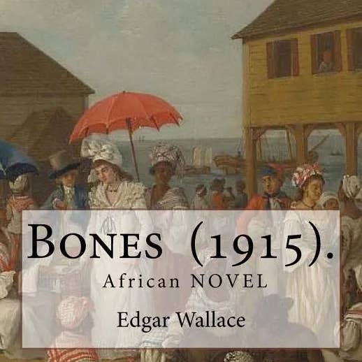 Books by splitShops - Wholesale Historical Fiction - Bones (1915). By: Edgar Wallace: Bones. Being Further Adventures in Mr. Commissioner Sanders' Country - Paperback