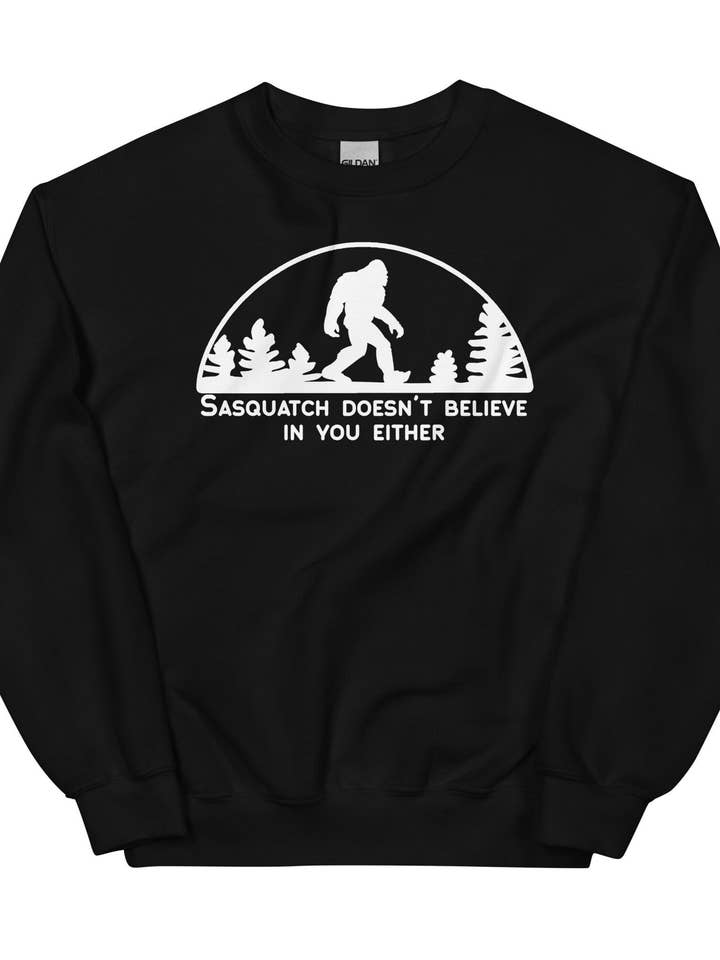 Sasquatch Sweatshirt || Sasquatch doesn't believe in you for wholesale by Mae'd