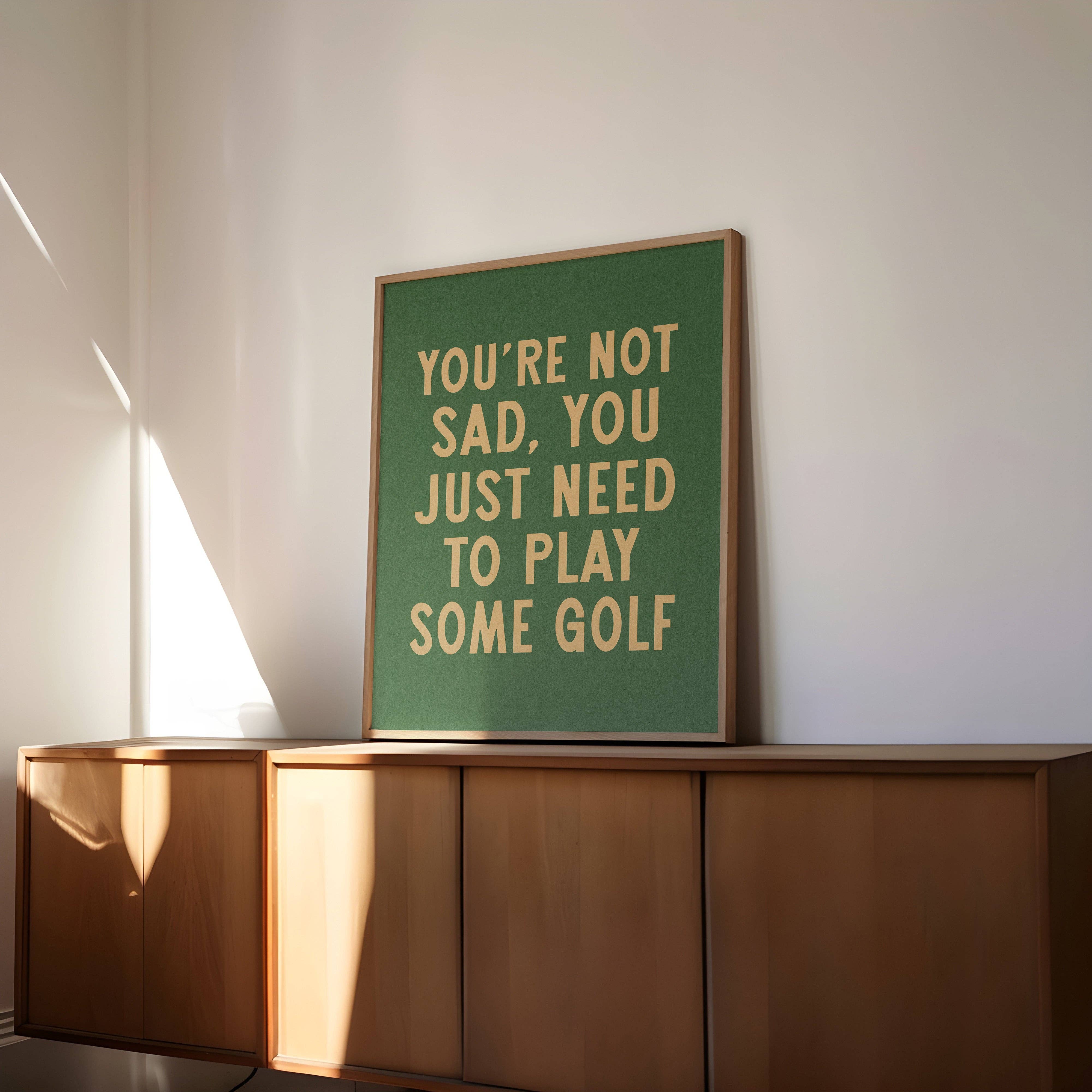 Tejas Country Club - Wholesale Art Print - You're Not Sad You Just Need To Play Some Golf Home Decor Art Print Poster (FLAT)3