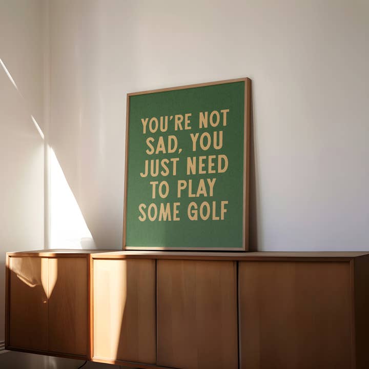 Tejas Country Club - Wholesale Art Print - You're Not Sad You Just Need To Play Some Golf Home Decor Art Print Poster (FLAT)3