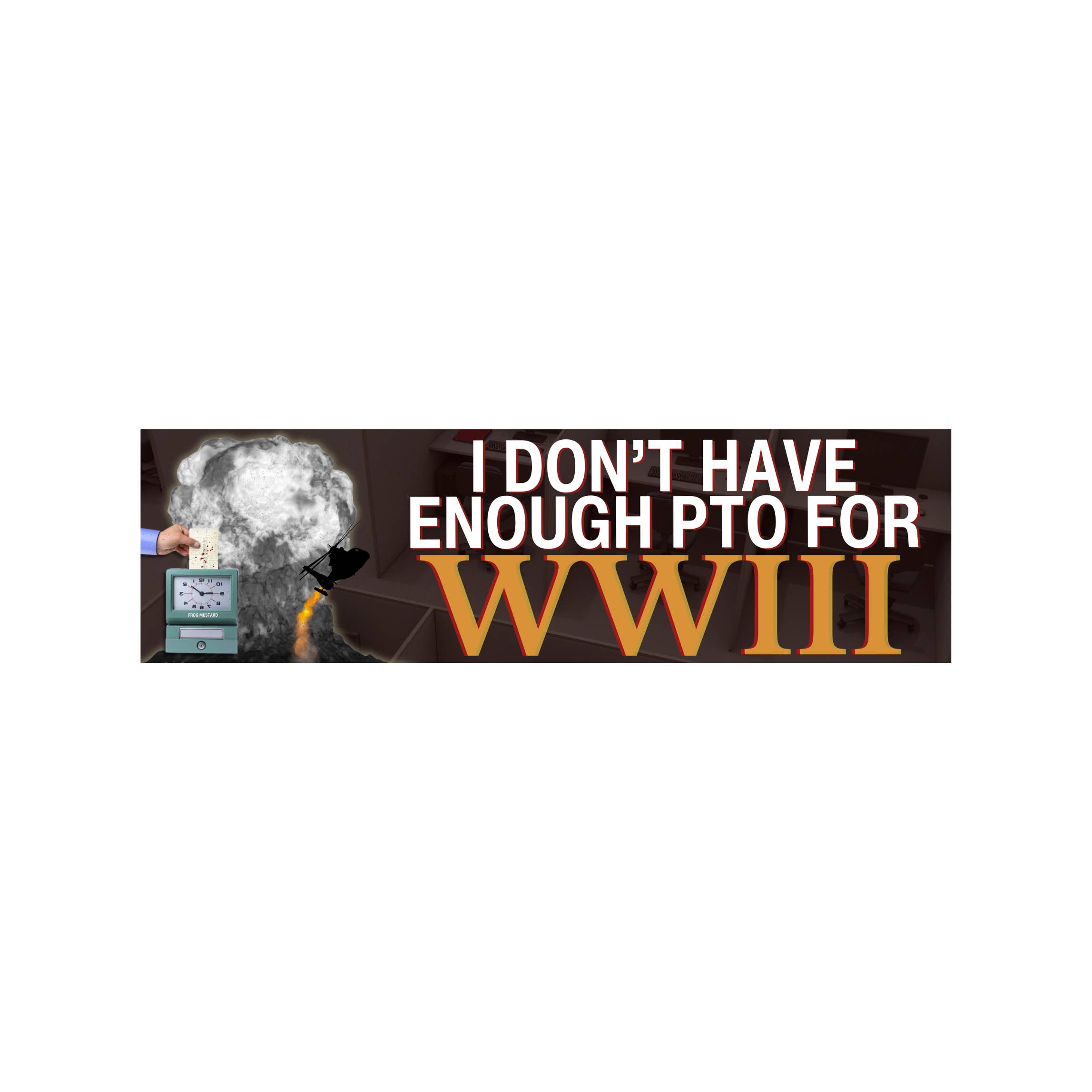 Frog Mustard Stickers – wholesale Sticker – I Don’t Have Enough PTO for WWIII