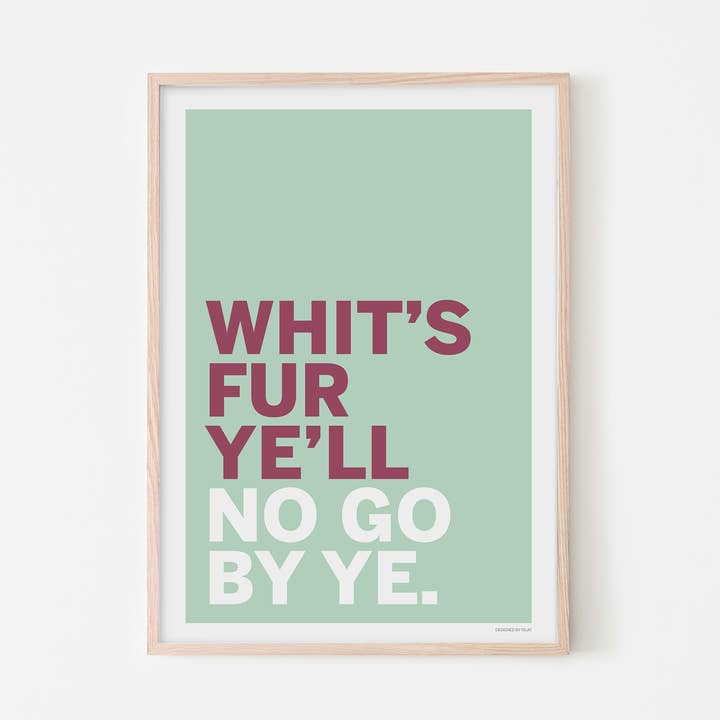 'Whits Fur Ye'll No Go By Ye' Scottish Art Print for wholesale by Designed by Islay