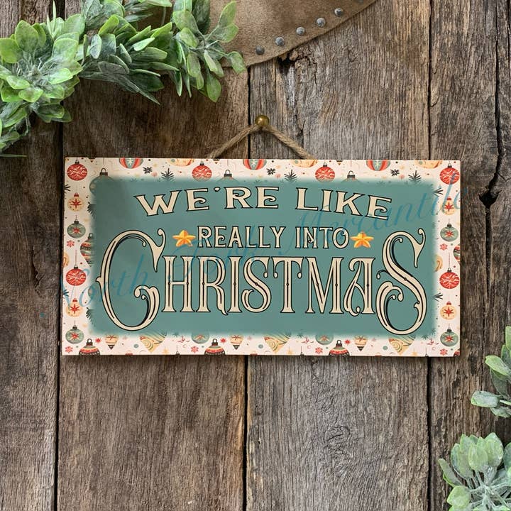 We're Like Really Into Christmas, Christmas Sign for wholesale by North Fork Mercantile