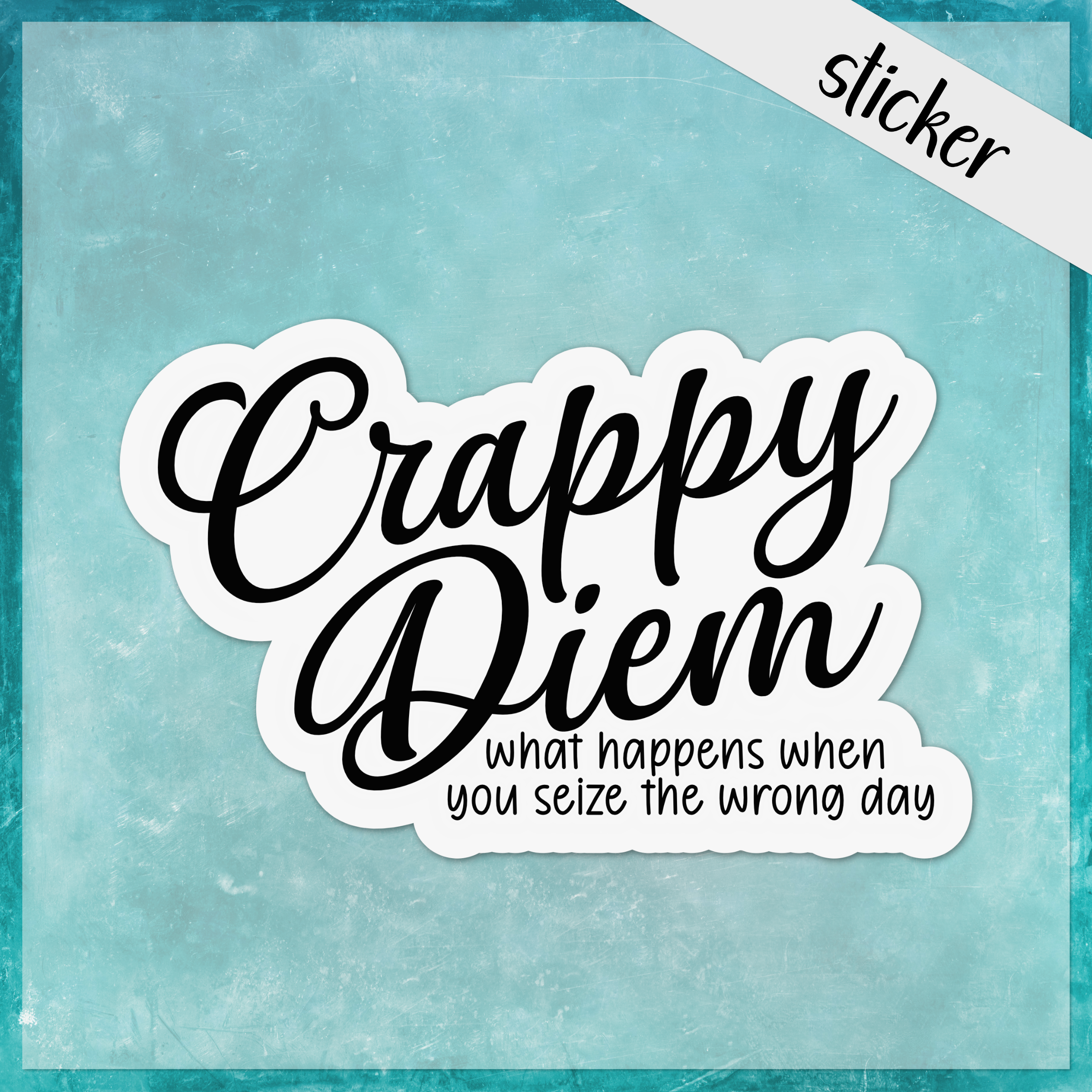 CandiMaker - Wholesale Sticker - Crappy Diem When You Seize the Wrong Day Funny Sticker0