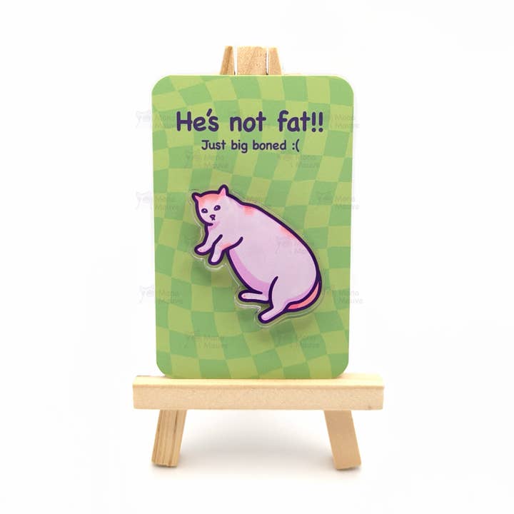 He's Not Fat, Just Big Boned | Funny Cat Meme Acrylic Pin for wholesale by Mona Mauve • Silly Art!