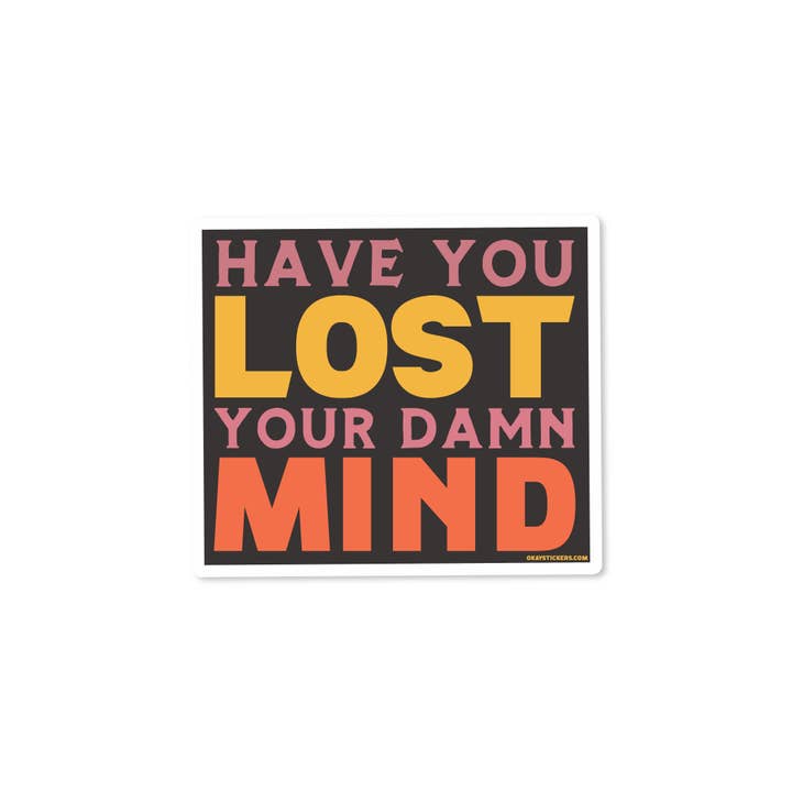 Good Southerner - Wholesale Sticker - Have You Lost Your Damn Mind Sticker