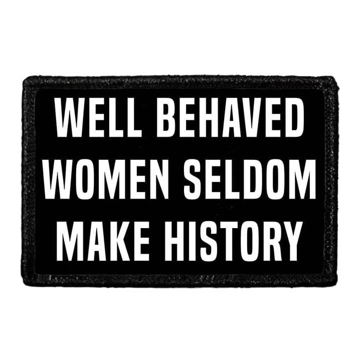 Pull Patch - Wholesale Patch - Well Behaved Women Seldom Make History - Removable Patch