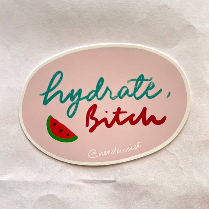 Hydrate, B*Tch Sticker for wholesale by Nerdcissist
