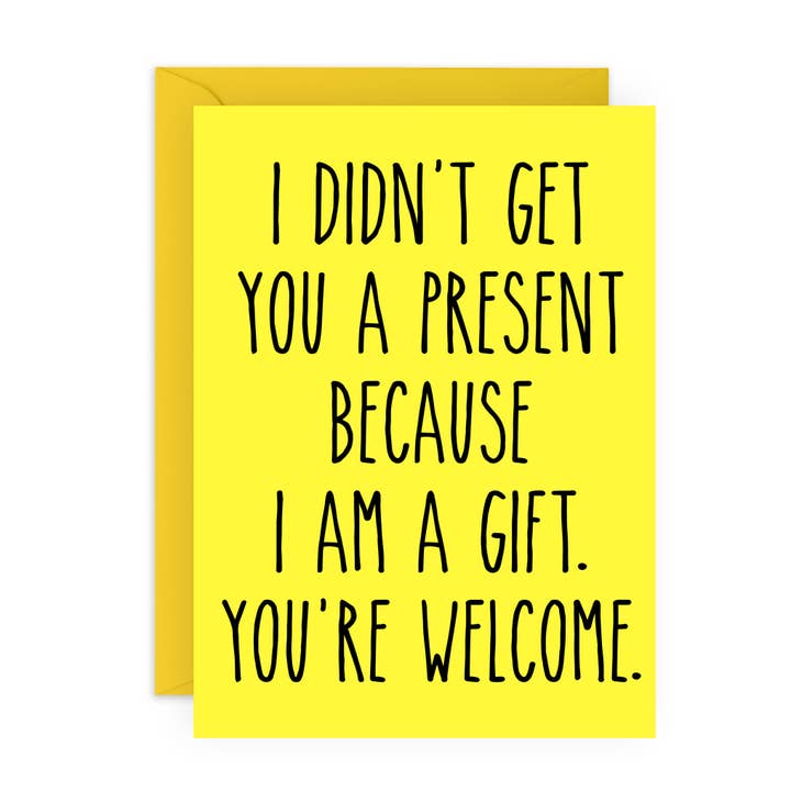 I AM A GIFT YOU’RE WELCOME Funny Birthday Card for Him, Her for wholesale by Central 23 Cards